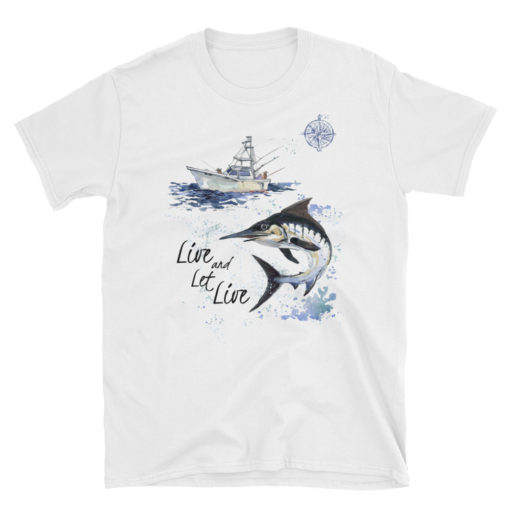 Live and Let Live - Marlin Fishing - T shirt
