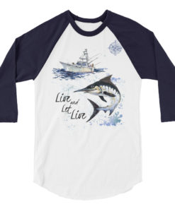 Live and Let Live - marlin fishing - 3 quarter shirt